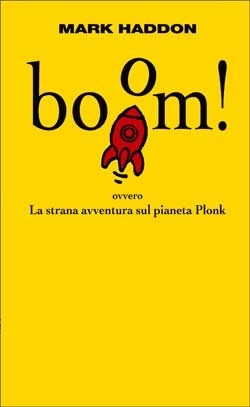 Boom! ovvero La strana avventura sul pianeta Plonk by Mark Haddon, Massimo Bocchiola