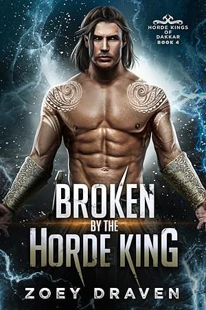 Broken by the Horde King by Zoey Draven