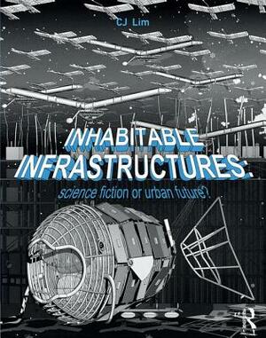 Inhabitable Infrastructures: Science Fiction or Urban Future? by Cj Lim