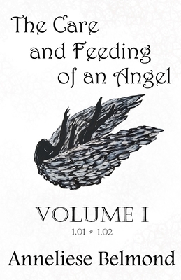 The Care and Feeding of an Angel (Season One: Volume I): Novellas 1-2 by Anneliese Belmond