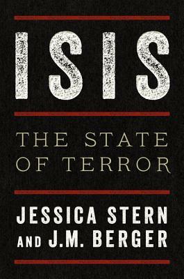 Isis: The State of Terror by Jessica Stern, J. M. Berger