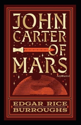 John Carter of Mars (Annotated) by Edgar Rice Burroughs