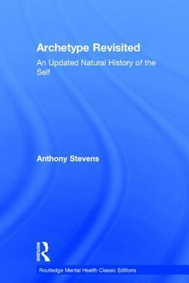 Archetype Revisited: An Updated Natural History of the Self by Anthony Stevens