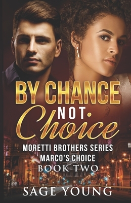By Chance Not Choice: Marco's Choice - Moretti Brothers Series Book Two by Sage Young