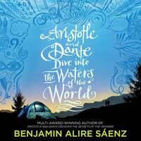 Aristotle and Dante Dive into the Waters of the World by Benjamin Alire Sáenz