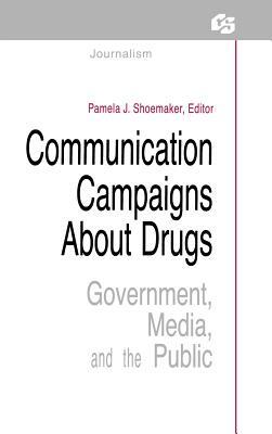 Communication Campaigns About Drugs: Government, Media, and the Public by 