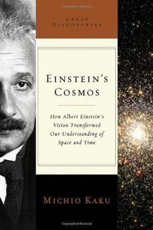 Einstein's Cosmos: How Albert Einstein's Vision Transformed Our Understanding of Space and Time by Michio Kaku