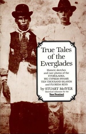 True Tales of the Everglades by Stuart B. McIver