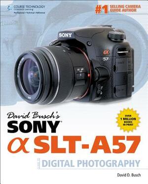 David Busch's Sony Alpha SLT-A57 Guide to Digital Photography by David D. Busch