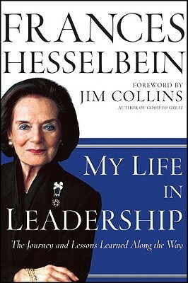 My Life in Leadership: The Journey and Lessons Learned Along the Way by Frances Hesselbein