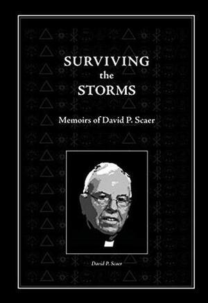 Surviving the Storms: Memoirs of David P. Scaer by David P. Scaer