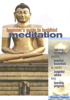 Beginner's Guide to Buddhist Meditation: Practices for Mindful Living by Christina Feldman