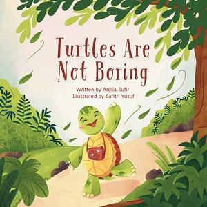 Turtles Are Not Boring by Ardila Zufir