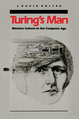 Turing's Man: Western Culture in the Computer Age by J. David Bolter