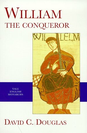 William the Conqueror by David C. Douglas