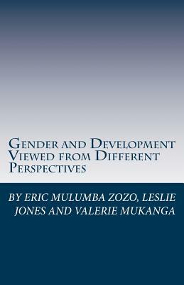 Gender and Development Viewed from Different Perspectives by Eric Mulumba Zozo, Leslie Jones, Valerie Mukanga