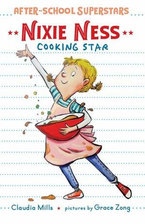 Nixie Ness: Cooking Star by Claudia Mills, Grace Zong