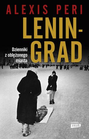 Leningrad. Dzienniki z oblężonego miasta by Alexis Peri
