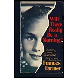 Will There Really Be a Morning? by Frances Farmer