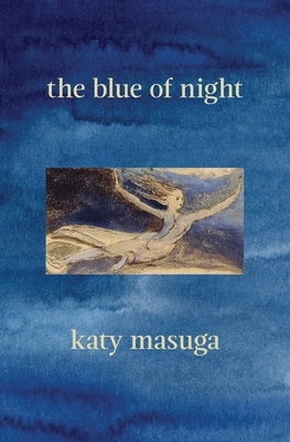 The Blue of Night by Katy Masuga