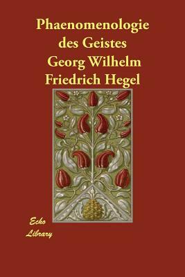 Phaenomenologie des Geistes by Georg Wilhelm Friedrich Hegel