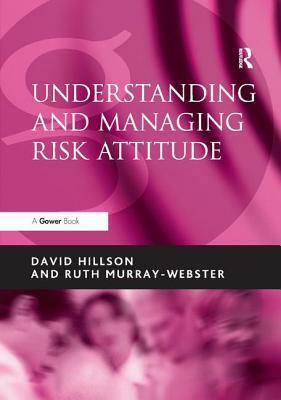 Understanding and Managing Risk Attitude by David Hillson, Ruth Murray-Webster