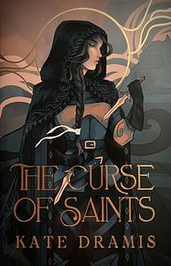 The Curse of Saints by Kate Dramis