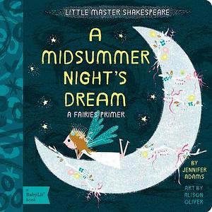 A Midsummer Night's Dream: A BabyLit® Fairies Primer by Jennifer Adams