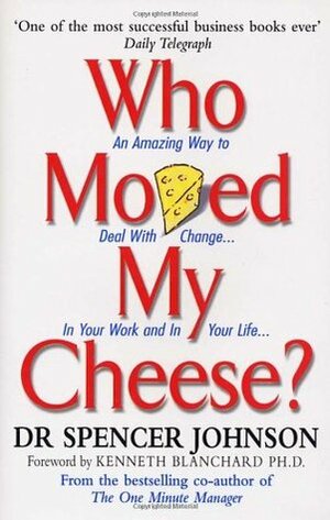 Who Moved My Cheese? by Kenneth H. Blanchard, Spencer Johnson