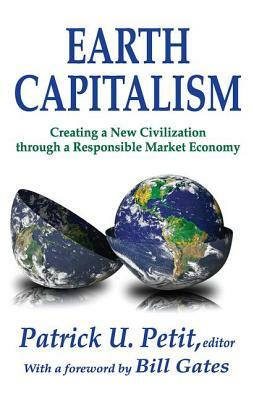 Earth Capitalism: Creating a New Civilization Through a Responsible Market Economy by Patrick Petit