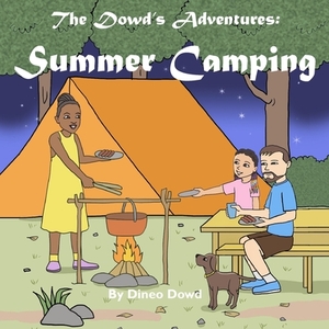 The Dowd's Adventures: Summer Camping: This is a real-life experience of a little girl who learned how things are going to work out when you by Dineo Dowd