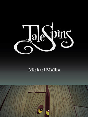 TaleSpins by Michael Mullin
