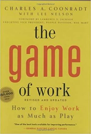 The Game of Work: How to Enjoy Work As Much As Play by Charles A. Coonradt