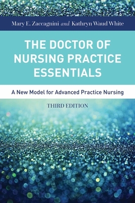 The Doctor of Nursing Practice Essentials by Mary Zaccagnini, Kathryn White