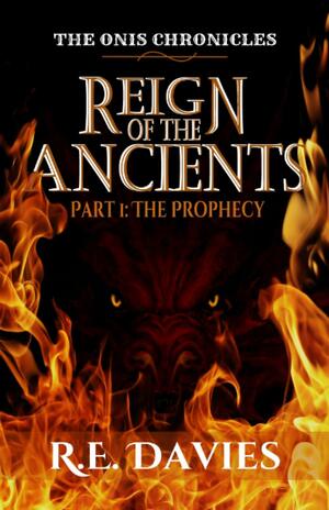 Reign of the Ancients: Part 1: The Prophecy by R.E. Davies