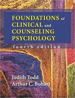 Foundations of Clinical and Counseling Psychology by Arthur C. Bohart, Judith Todd