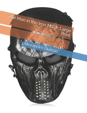 The Man in the Iron Mask: Large Print by Alexandre Dumas