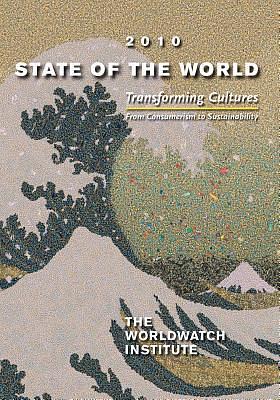 State of the World 2010: Transforming Cultures - From Consumerism to Sustainability by The Worldwatch Institute, The Worldwatch Institute, Linda Starke