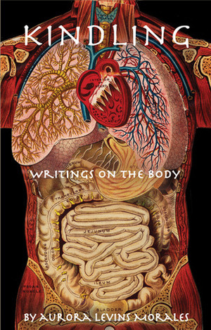 Kindling: Writings on the Body by Aurora Levins Morales