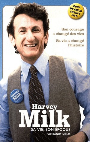 Harvey Milk. Sa vie, son époque by Randy Shilts