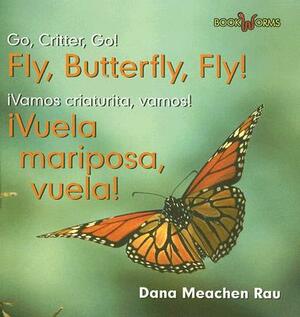 Fly, Butterfly, Fly!/Vuela Mariposa, Vuela! by Dana Meachen Rau