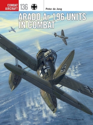 Arado AR 196 Units in Combat by Peter De Jong