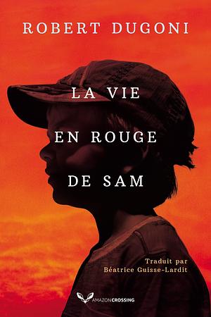 La Vie en rouge de Sam by Robert Dugoni, Béatrice Guisse-Lardit