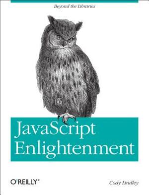 JavaScript Enlightenment: From Library User to JavaScript Developer by Cody Lindley