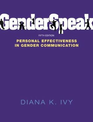 Genderspeak: Personal Effectiveness in Gender Communication by Diana K. Ivy