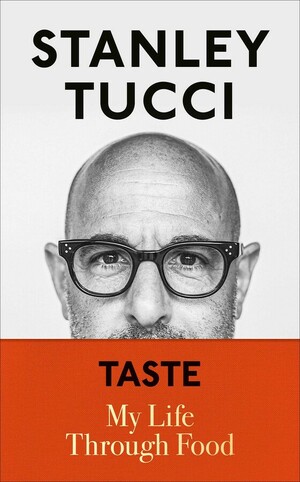 Taste: My Life Through Food by Stanley Tucci