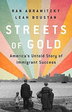 Streets of Gold: America's Untold Story of Immigrant Success by Ran Abramitzky