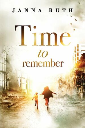Time to Remember by Janna Ruth