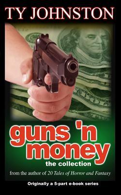 Guns 'n Money: The Collection by Ty Johnston