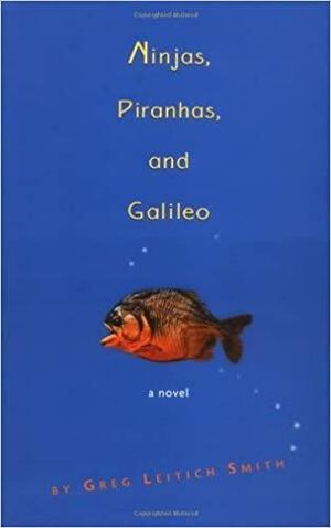 Ninjas, Piranhas, And Galileo by Greg Leitich Smith